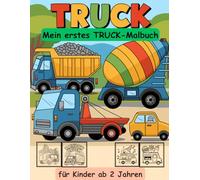 Trucks -mein erstes Malbuch für Kinder ab 2 Jahren -50 wunderschöne Motive -ein Muss für alle Truck-Liebhaber: -zum Ausmalen, Kritzeln und begeistern ... -magisches Malbuch zum Zeitvertreib