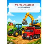 Trucks & Tractors Coloring Book: 50 Big and Easy Farm, Construction, Rescue and Work Vehicles for Little Hands