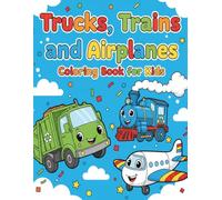Trucks, Trains, and Airplanes Coloring Book for Kids: Fun Vehicles Coloring Pages for Toddlers and Preschoolers Ages 2-6