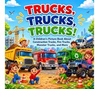 Trucks, Trucks, Trucks!: A Children's Picture Book About Construction Trucks, Fire Trucks, Monster Trucks, and More