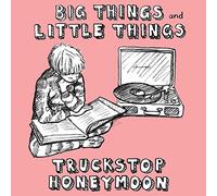 Truckstop Honeymoon - Big and Little Things
