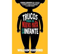 TRUCOS PARA EL NUEVO PAPÁ DE UN INFANTE: Estrategias y herramientas para la disciplina, el entrenamiento para ir al baño, las rutinas de sueño y el ... pequeños (Serie new Dad hacks en Español)