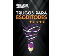 TRUCOS PARA ESCRITORES: Cómo escribir mejores libros que enamoren a tus lectores (SERIE ESCRITURA CREATIVA)