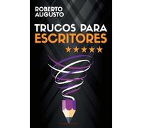 TRUCOS PARA ESCRITORES: Cómo escribir mejores libros que enamoren a tus lectores (SERIE ESCRITURA CREATIVA)