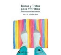 Trucos Y Tretas Para Vivir Bien: Sesiones Practicas De Autoterapia