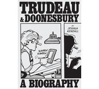 Trudeau & Doonesbury: A Biography: The Cartoonist Who Turned the News into Art
