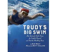 Trudy's Big Swim: How Gertrude Ederle Swam the English Channel and Took the World by Storm