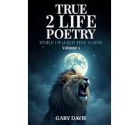 TRUE 2 LIFE POETRY: WHILE I WALKED THIS EARTH Volume 1