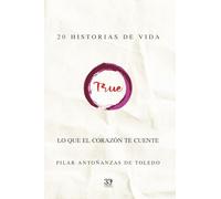 True: 20 historias de vida. Lo que el corazón te cuente