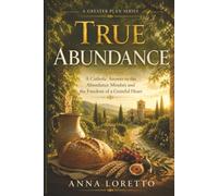 True Abundance: A Catholic Answer to the Abundance Mindset and the Freedom of a Grateful Heart (A GREATER PLAN)