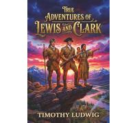 True Adventures of Lewis and Clark