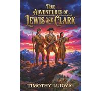 True Adventures of Lewis and Clark