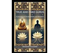 True and Fake Gurus: A Journey of Discernment and Wisdom (Spirituality - Philosophy - Psychology - Self Help)