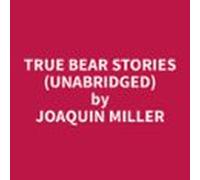 True Bear Stories (Unabridged)