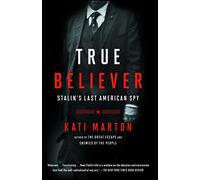 True Believer: Stalin's Last American Spy