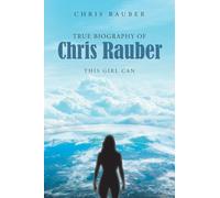 True Biography Of Chris Rauber: This Girl Can