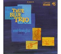 True Blue Trio - Midnight Bop - I Take My Hat Off To The Blues 7inch, 45rpm, PS