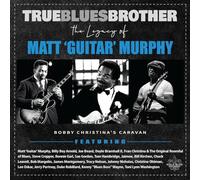 True Blues Brother: The Legacy Of Matt 'Guitar' Murphy
