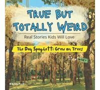 True But Totally Weird: Real Stories Kids Will Love: Strange but True Events from History for Curious and Adventurous Kids.
