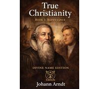 True Christianity Book 1 Repentance: Divine Name Edition (When Heaven Invades Earth: The Impacts of Taking the Kingdom of God Seriously)