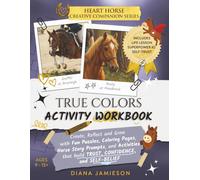 True Colors Activity Workbook: Fun Puzzles, Coloring Pages, Horse Story Prompts and Activities that Build Trust, Confidence and Self-Belief