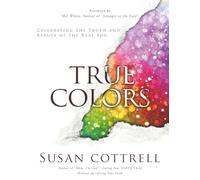 True Colors: Celebrating the Truth and Beauty of the Real You