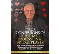 True Confessions Of A Former Professional Bridge Player: How Getting Screwed Out Of A National Championship At Tournament Bridge Helped Me Win The Game Of Life