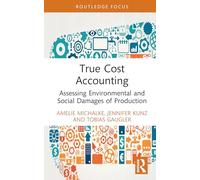 True Cost Accounting: Assessing Environmental and Social Damages of Production (Routledge Focus on Environment and Sustainability)