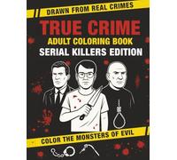 True Crime Adult Coloring Book: Serial Killers Edition - 24 Infamous Murderers with Portraits to Color and Real Case Summaries