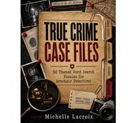 True Crime Case Files: 50 Themed Word Search Puzzles for Armchair Detectives