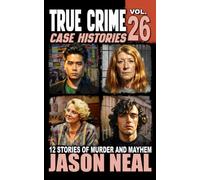 True Crime Case Histories - Volume 26: 12 Disturbing Stories of Murder and Mayhem