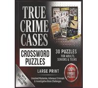 True Crime Cases Crossword Puzzles: 30 Large Print Crossword Puzzles for Adults, Seniors & Teens Unsolved Mysteries, Infamous Criminals & Investigative Brain Challenges