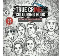 True Crime Colouring Book: 52 Real U.S. Cases with Chilling Facts to Colour and Explore