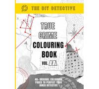 True Crime Colouring Book - Volume 1: 40+ Original Colouring Pages to Test & Perfect Your Inner Detective