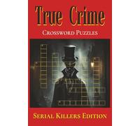 TRUE CRIME Crossword Puzzle Book ~ Serial Killers Edition: Crossword puzzles with large print about True Crime, Serial Killers and Notorious Criminals I 6 x 9 Inches, 120 Pages I 50+ Puzzles ... Gift for Vacations, Holidays & Relaxation