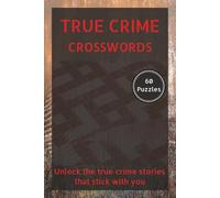 True Crime Crosswords: Unlock the true crime stories that stick with you: True Crime Crossword Puzzles | 6x9 Inches, 120 pages | 60 Puzzles | Solutions Included