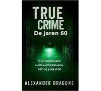 True Crime - De jaren 60: 13 schokkende misdaadverhalen uit de jaren 60