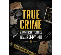 True Crime & Forensic Science Word Search: Investigative Puzzles Inspired by Criminal Psychology, Evidence Analysis & Detective Science