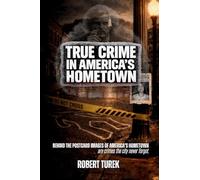 True Crime in America's Hometown: Murder, Mystery, and Mayhem in Mark Twain's Childhood Hometown of Hannibal Missouri