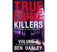 True Crime Killers Volume 6: 18 real-life stories of serial killers and murderers