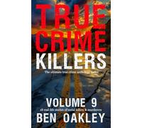True Crime Killers Volume 9: 18 real-life stories of serial killers and murderers
