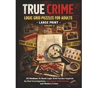 True Crime Logic Grid Puzzles for Adults - Large Print (Volume 2 ): 20 Medium To Hard Logic Grid Puzzles Inspired by Real Investigations, Deceptive ... Hard Mystery & Deductive Reasoning Cases)