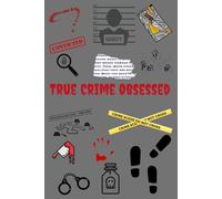 True Crime Obsessed: 6x9" 120 Page Lined Journal. "True Crime Obsessed" on front cover along with true crime graphics.