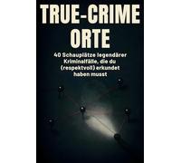 True-Crime-Orte: 40 Schauplätze legendärer Kriminalfälle, die du (respektvoll) erkundet haben musst.