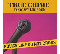 True Crime Podcast Logbook: Episode tracker & listening journal for case details, hosts, release dates, evidence, suspects, and your notes (True Crime Activity Books)