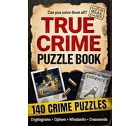 True Crime Puzzle Book for Adults: 140 Activities Inspired by Real Serial Killer Cases - Cryptograms, Ciphers, Crosswords, Word Searches, Whodunits, Trivia & Brain Games
