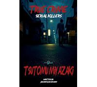 True Crime Serial Killers Tsutomu Miyazaki