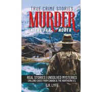 True Crime Stories Murder in the Far North: Real Stories | Unsolved Mysteries Chilling Cases From Canada & The Northern U.S. (Serial Killers)