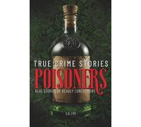 True Crime Stories Poisoners: Real Stories of Deadly Concoctions (Serial Killers)