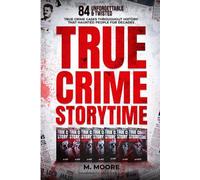 True Crime Storytime: 84 Unforgettable & Twisted True Crime Cases Throughout History That Haunted People For Decades (Decades of True Crime Stories)